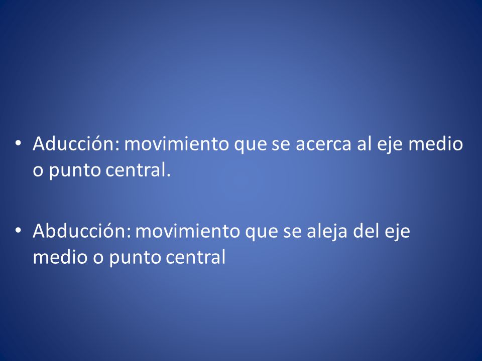 Aducción: movimiento que se acerca al eje medio o punto central.