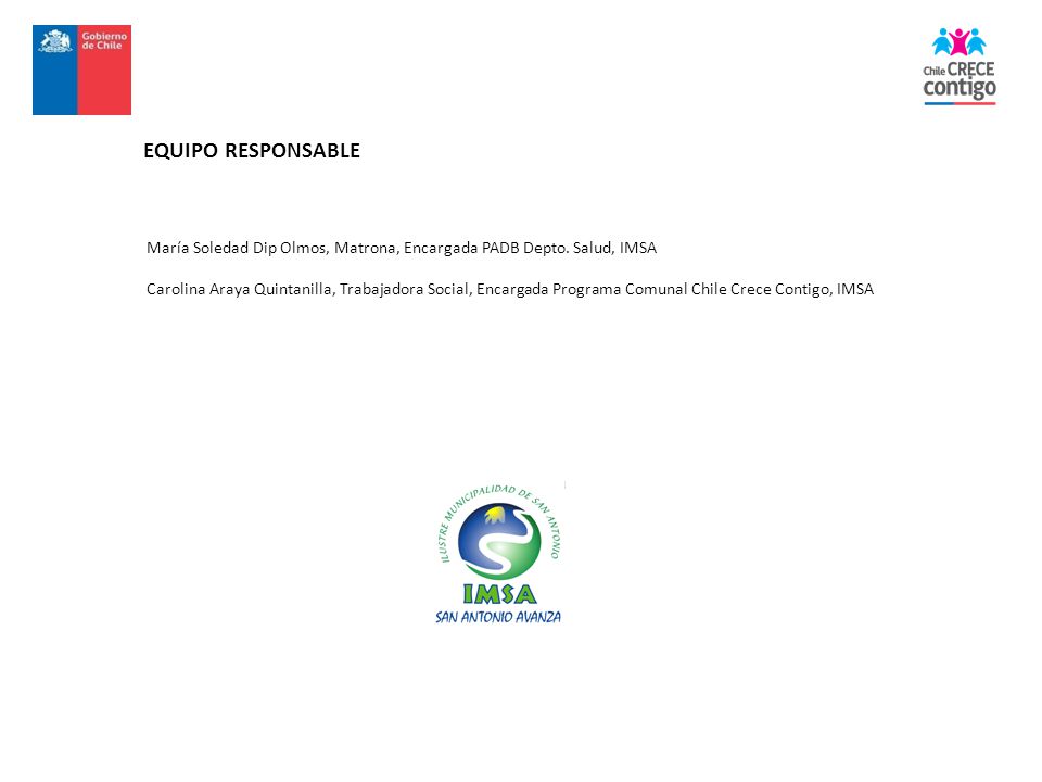 EQUIPO RESPONSABLE María Soledad Dip Olmos, Matrona, Encargada PADB Depto. Salud, IMSA.