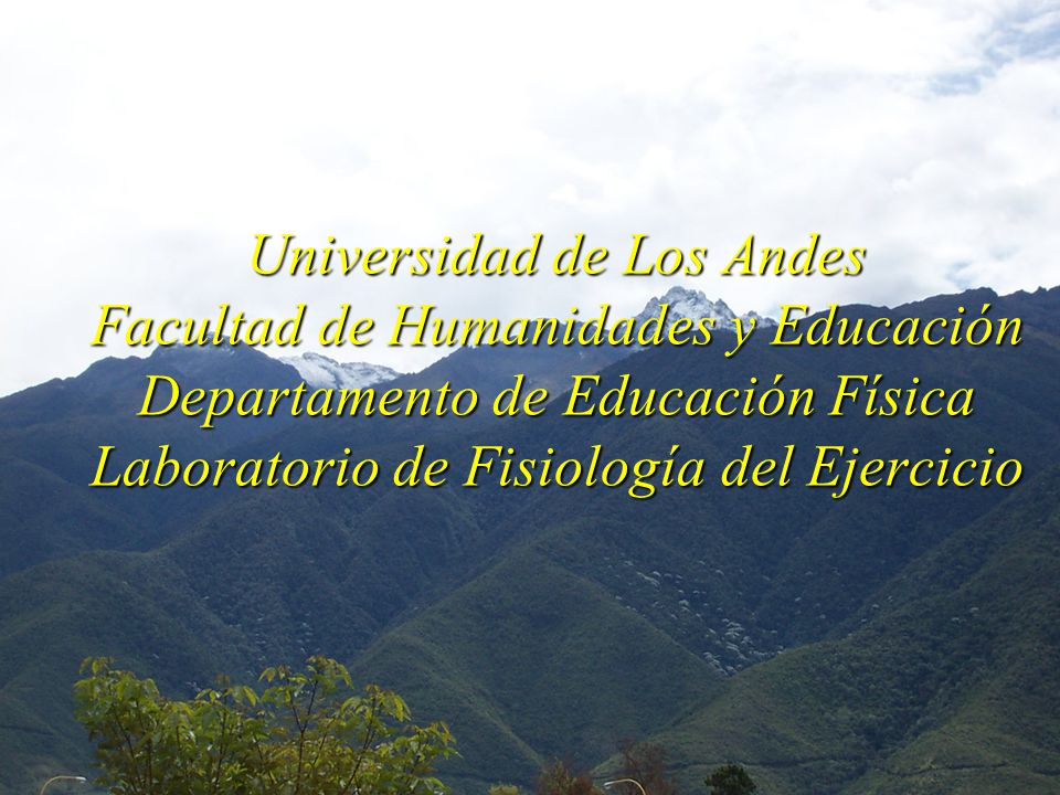 Universidad de Los Andes Facultad de Humanidades y Educación Departamento de Educación Física Laboratorio de Fisiología del Ejercicio