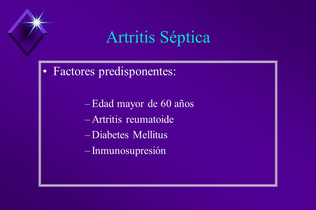 Artritis Séptica Factores predisponentes: Edad mayor de 60 años