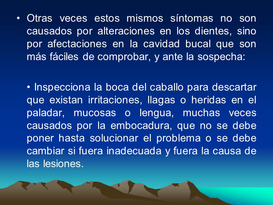 Otras veces estos mismos síntomas no son causados por alteraciones en los dientes, sino por afectaciones en la cavidad bucal que son más fáciles de comprobar, y ante la sospecha: