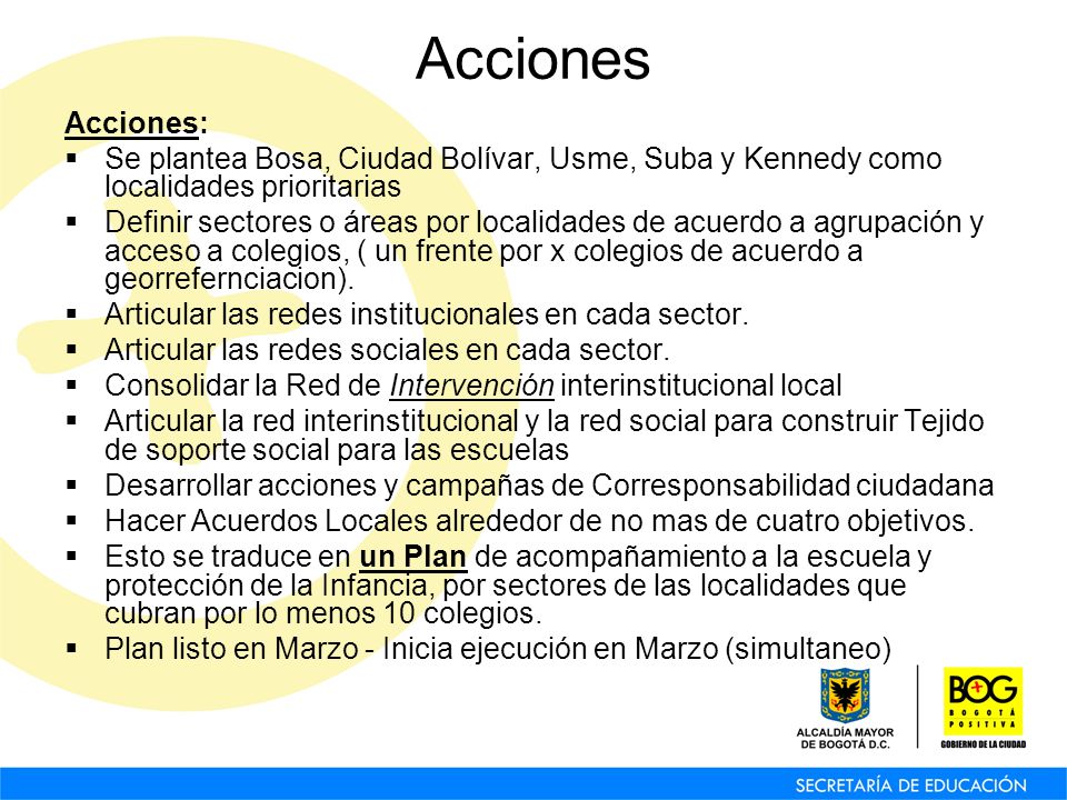 Acciones Acciones: Se plantea Bosa, Ciudad Bolívar, Usme, Suba y Kennedy como localidades prioritarias.
