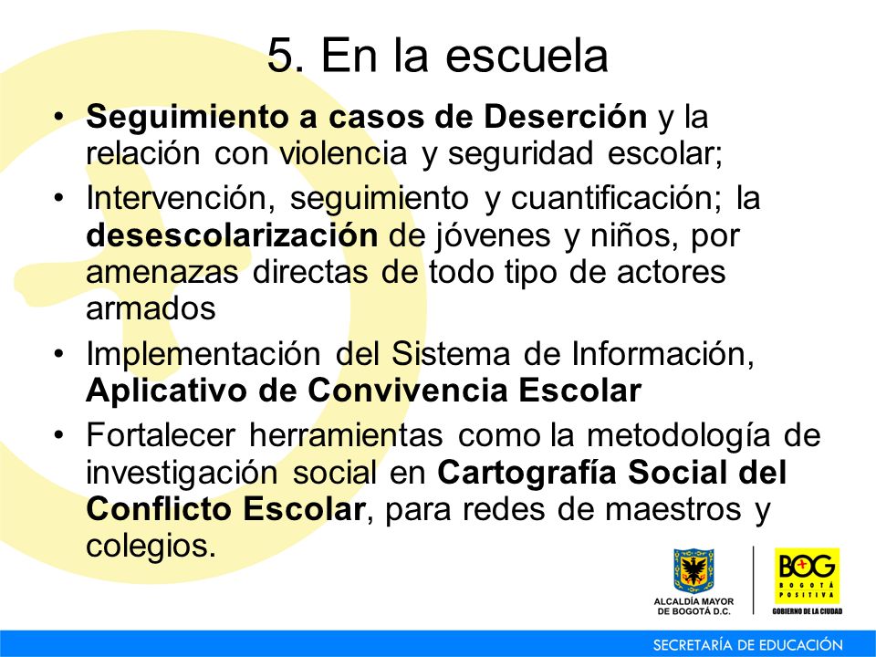 5. En la escuela Seguimiento a casos de Deserción y la relación con violencia y seguridad escolar;