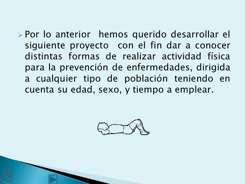 Por lo anterior hemos querido desarrollar el siguiente proyecto con el fin dar a conocer distintas formas de realizar actividad física para la prevención de enfermedades, dirigida a cualquier tipo de población teniendo en cuenta su edad, sexo, y tiempo a emplear.