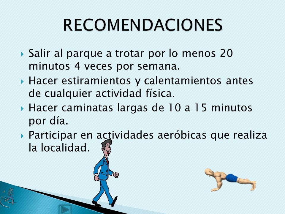 RECOMENDACIONES Salir al parque a trotar por lo menos 20 minutos 4 veces por semana.