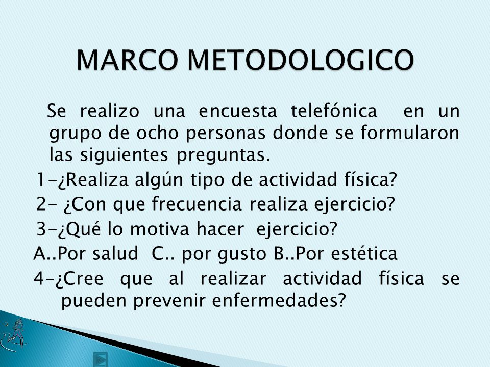 MARCO METODOLOGICO Se realizo una encuesta telefónica en un grupo de ocho personas donde se formularon las siguientes preguntas.