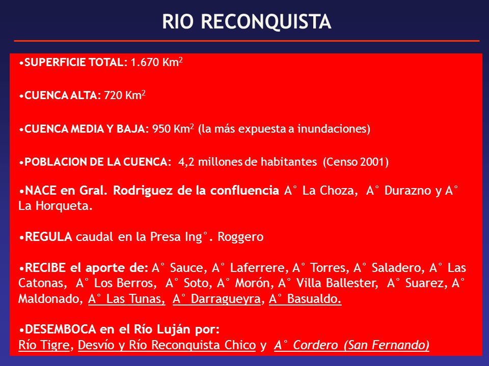 RIO RECONQUISTA SUPERFICIE TOTAL: Km2. CUENCA ALTA: 720 Km2. CUENCA MEDIA Y BAJA: 950 Km2 (la más expuesta a inundaciones)