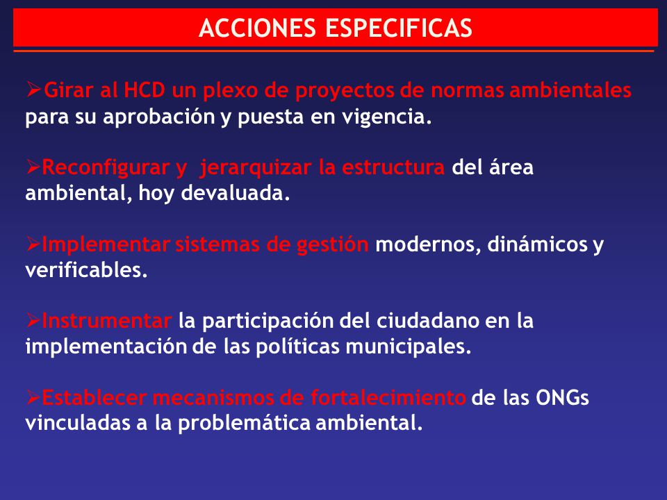 ACCIONES ESPECIFICAS Girar al HCD un plexo de proyectos de normas ambientales para su aprobación y puesta en vigencia.