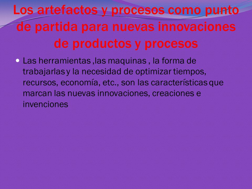 Los artefactos y procesos como punto de partida para nuevas innovaciones de productos y procesos