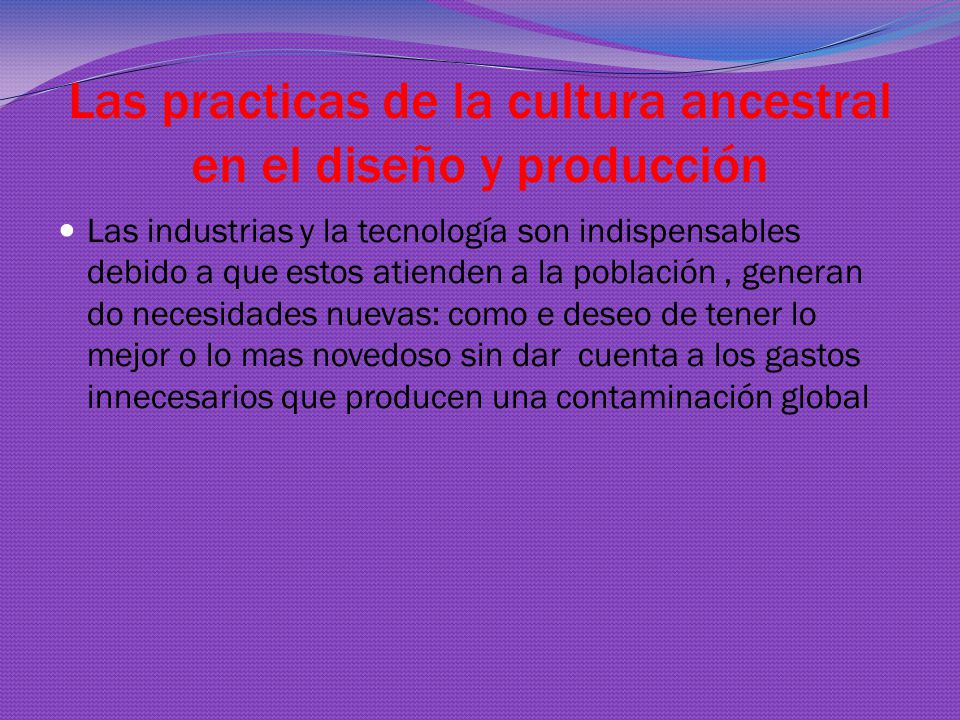 Las practicas de la cultura ancestral en el diseño y producción