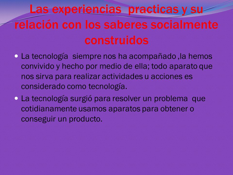 Las experiencias practicas y su relación con los saberes socialmente construidos