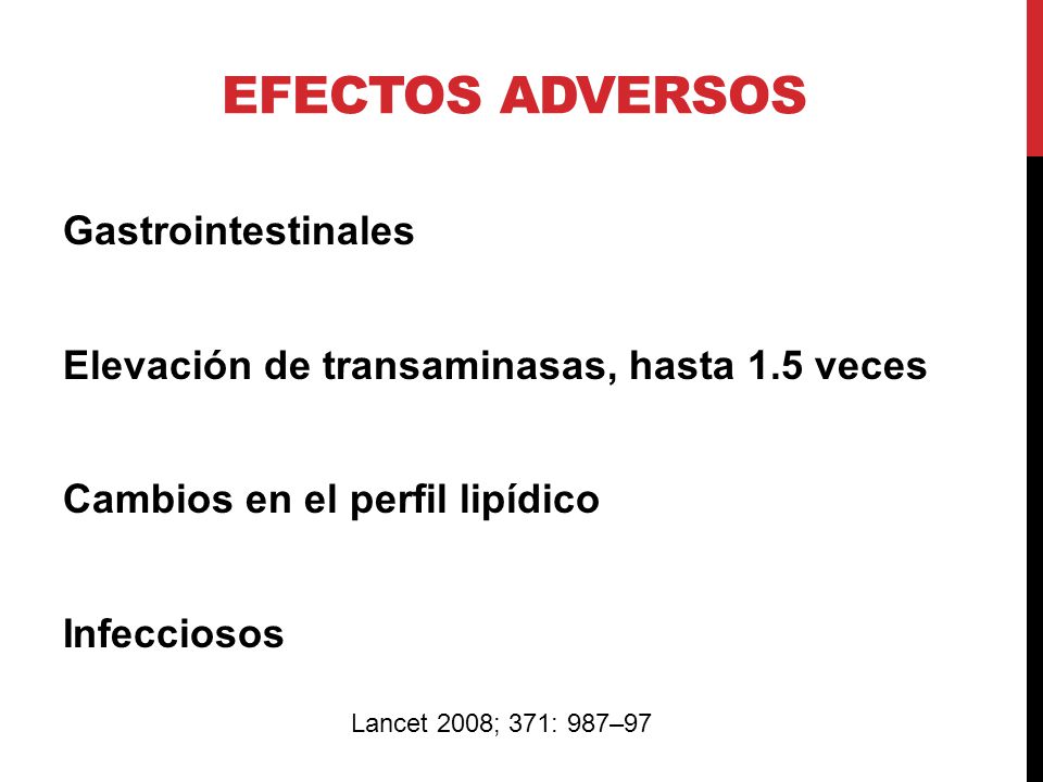 Efectos adversos Gastrointestinales Elevación de transaminasas, hasta 1.5 veces Cambios en el perfil lipídico Infecciosos