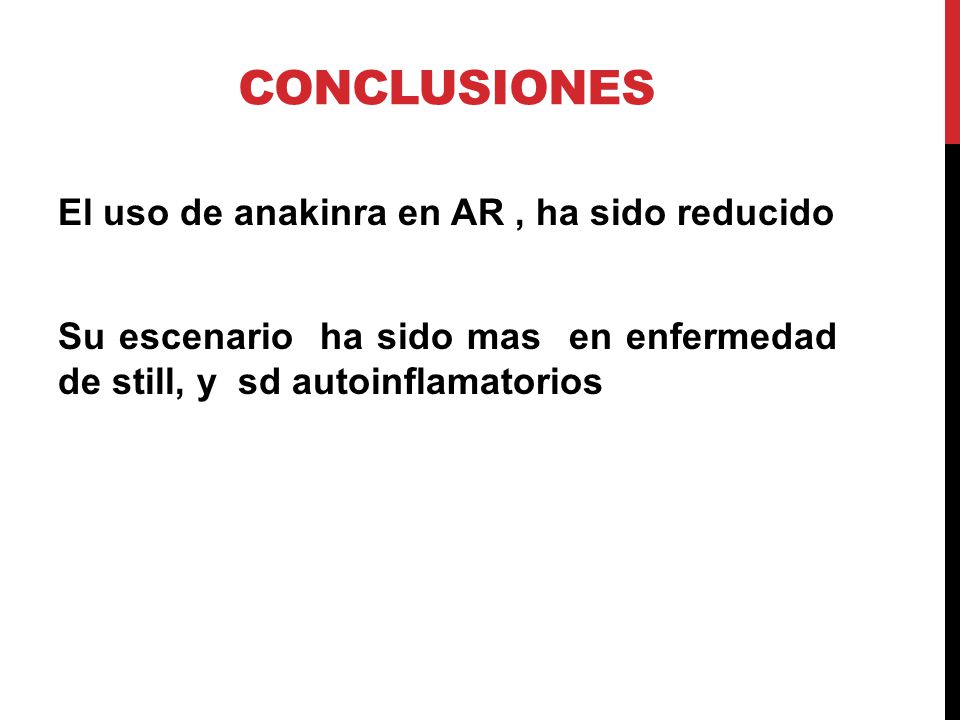 Conclusiones El uso de anakinra en AR , ha sido reducido Su escenario ha sido mas en enfermedad de still, y sd autoinflamatorios