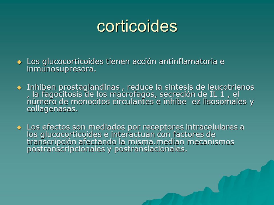 corticoides Los glucocorticoides tienen acción antinflamatoria e inmunosupresora.