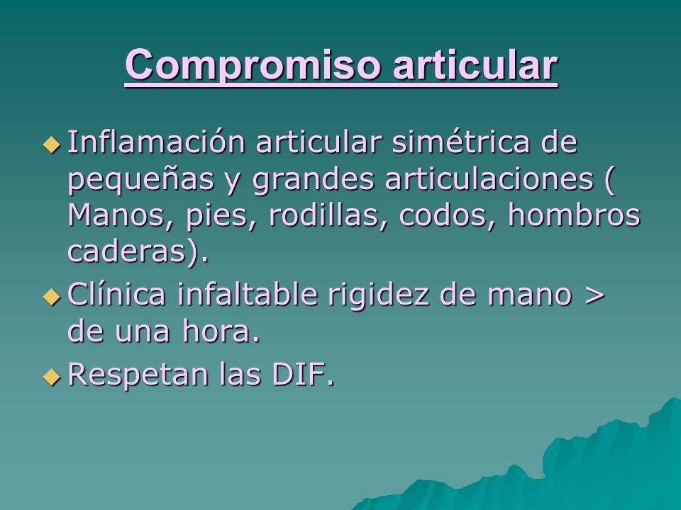 Compromiso articular Inflamación articular simétrica de pequeñas y grandes articulaciones ( Manos, pies, rodillas, codos, hombros caderas).