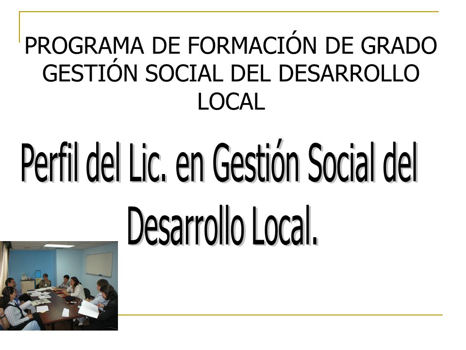 PROGRAMA DE FORMACIÓN DE GRADO GESTIÓN SOCIAL DEL DESARROLLO LOCAL