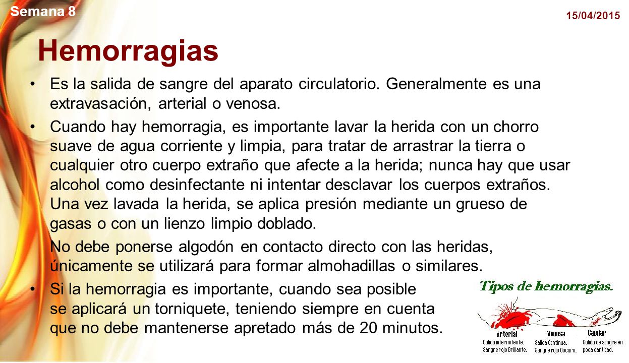 Semana 8 11/04/2017. Hemorragias. Es la salida de sangre del aparato circulatorio. Generalmente es una extravasación, arterial o venosa.