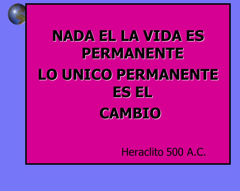 NADA EL LA VIDA ES PERMANENTE LO UNICO PERMANENTE ES EL