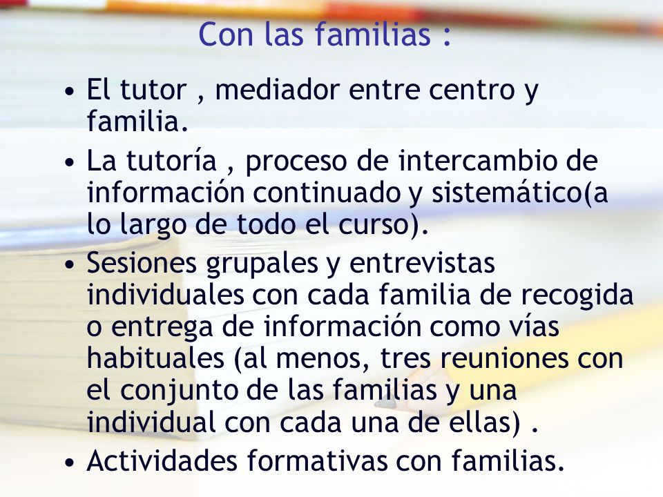 Con las familias : El tutor , mediador entre centro y familia.
