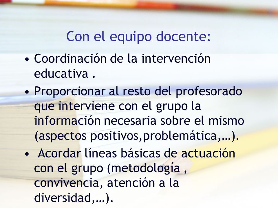 Con el equipo docente: Coordinación de la intervención educativa .