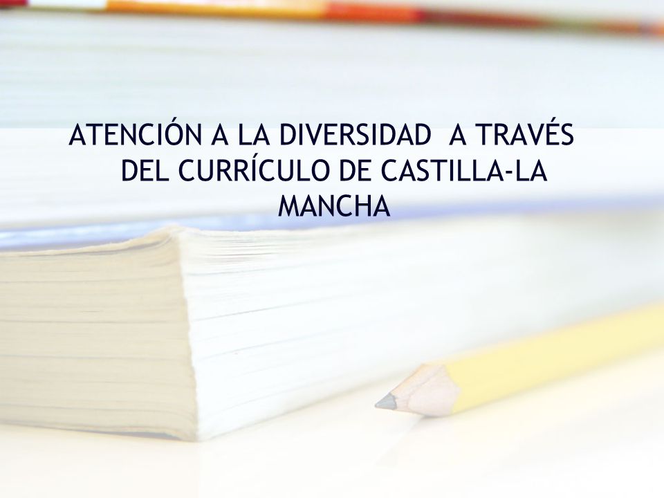 ATENCIÓN A LA DIVERSIDAD A TRAVÉS DEL CURRÍCULO DE CASTILLA-LA MANCHA