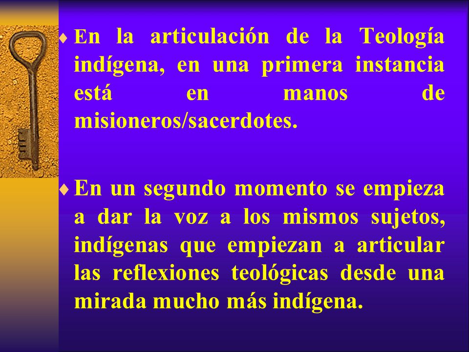 En la articulación de la Teología indígena, en una primera instancia está en manos de misioneros/sacerdotes.