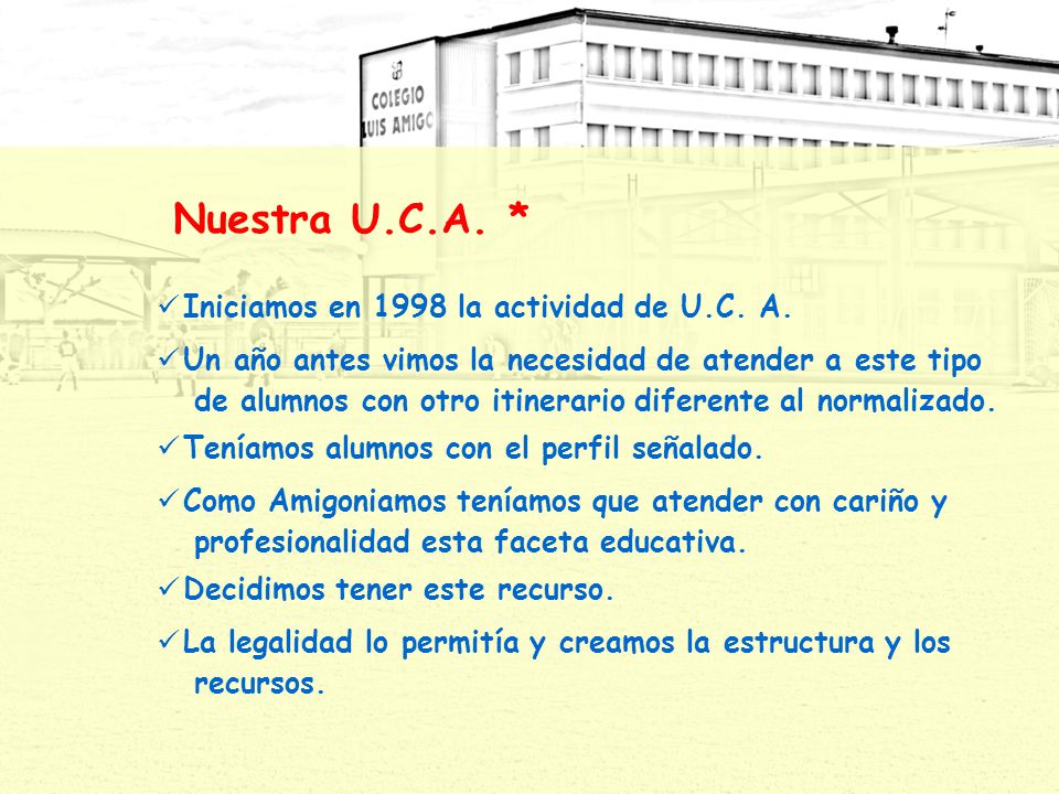 Nuestra U.C.A. * Iniciamos en 1998 la actividad de U.C. A.