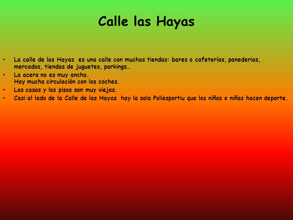 Calle las Hayas La calle de las Hayas es una calle con muchas tiendas: bares o cafeterías, panederias, mercados, tiendas de juguetes, parkings…
