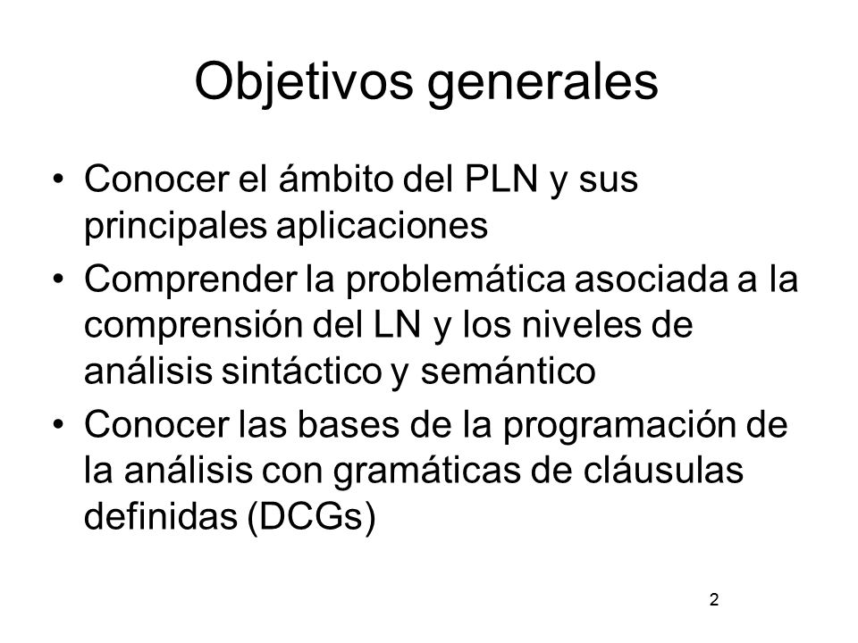Objetivos generales Conocer el ámbito del PLN y sus principales aplicaciones.