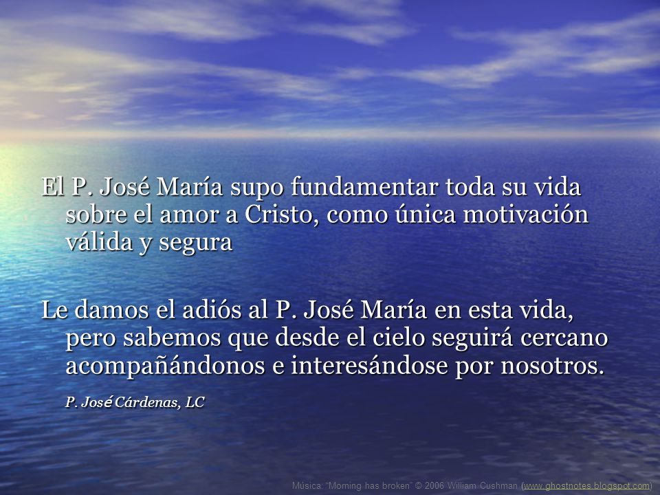 El P. José María supo fundamentar toda su vida sobre el amor a Cristo, como única motivación válida y segura