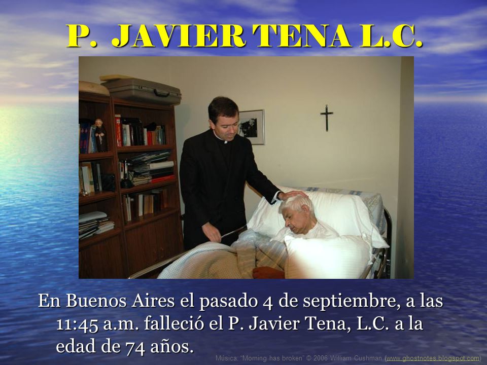P. JAVIER TENA L.C. En Buenos Aires el pasado 4 de septiembre, a las 11:45 a.m. falleció el P. Javier Tena, L.C. a la edad de 74 años.