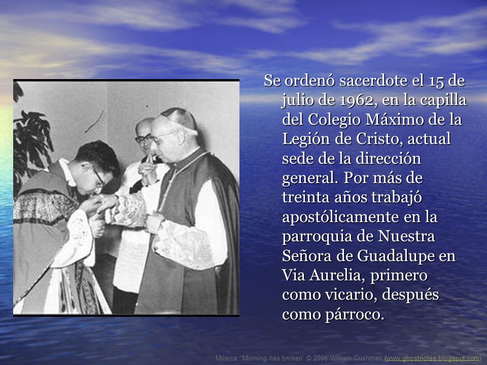 Se ordenó sacerdote el 15 de julio de 1962, en la capilla del Colegio Máximo de la Legión de Cristo, actual sede de la dirección general. Por más de treinta años trabajó apostólicamente en la parroquia de Nuestra Señora de Guadalupe en Via Aurelia, primero como vicario, después como párroco.