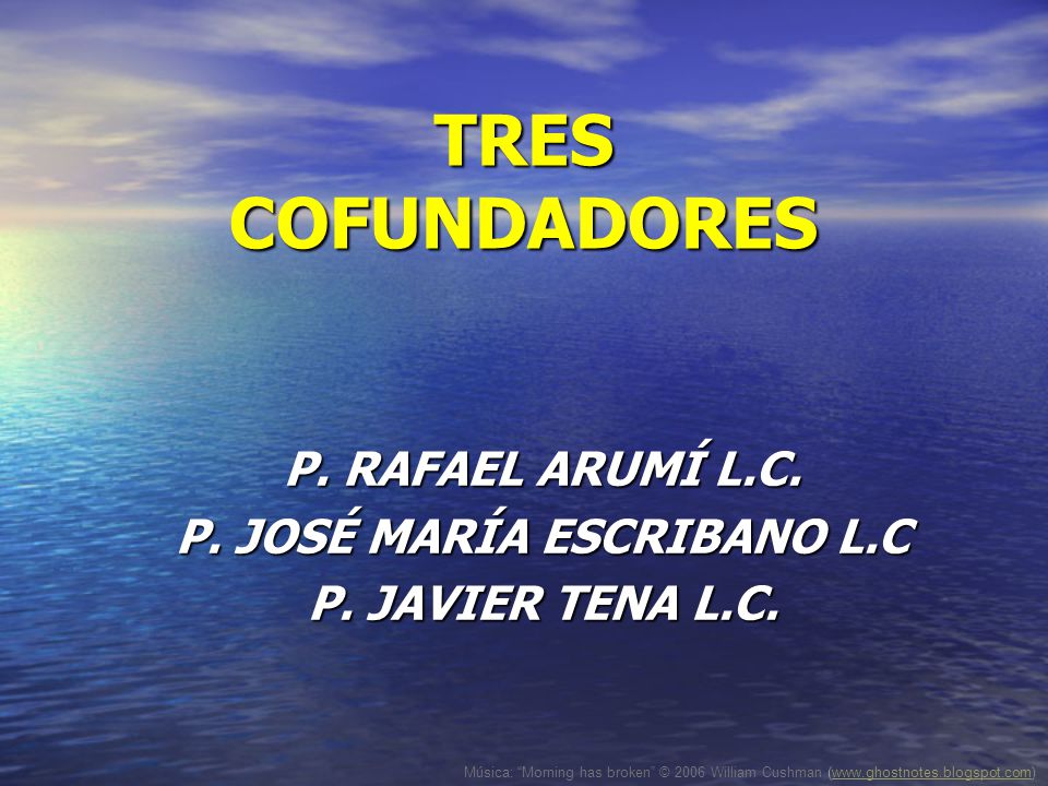 P. RAFAEL ARUMÍ L.C. P. JOSÉ MARÍA ESCRIBANO L.C P. JAVIER TENA L.C.