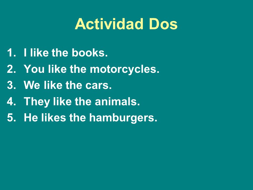 Actividad Dos I like the books. You like the motorcycles.