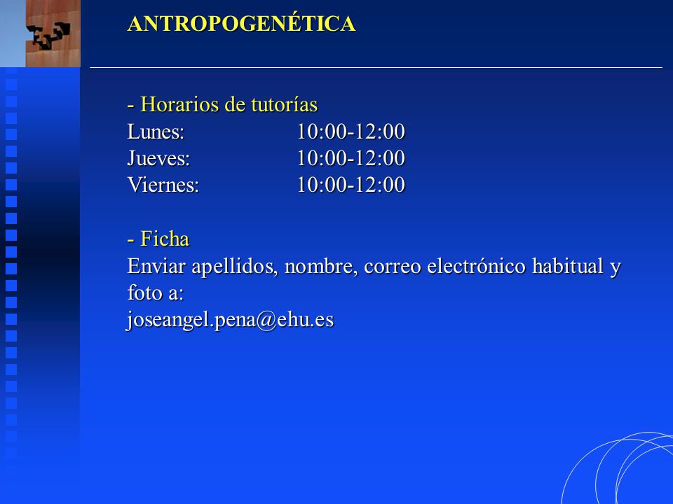 ANTROPOGENÉTICA Horarios de tutorías. Lunes: 10:00-12:00. Jueves: 10:00-12:00. Viernes: 10:00-12:00.