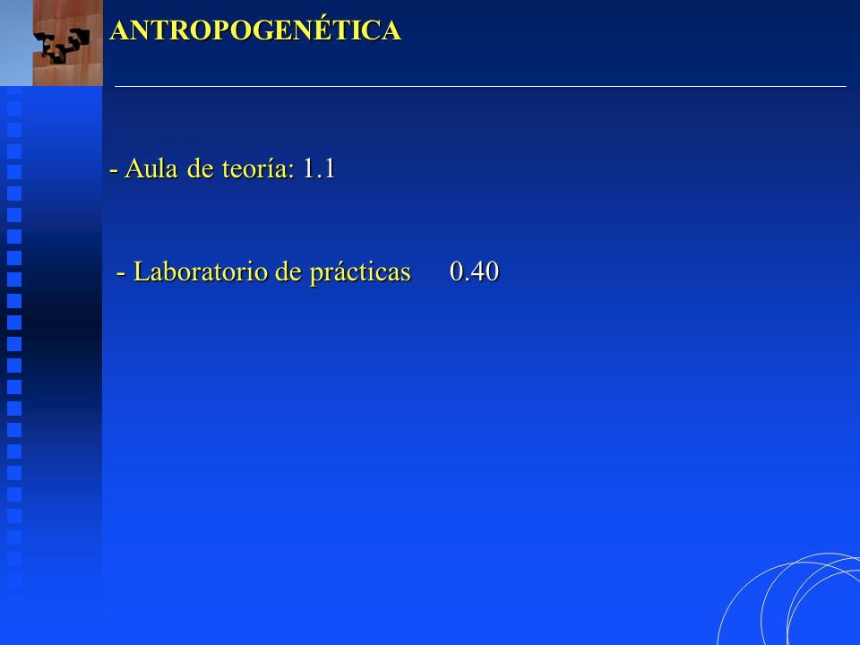 ANTROPOGENÉTICA Aula de teoría: Laboratorio de prácticas 0.40
