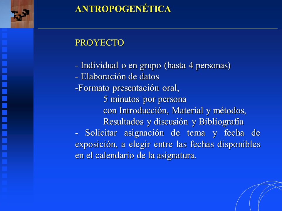 ANTROPOGENÉTICA PROYECTO. Individual o en grupo (hasta 4 personas) Elaboración de datos. Formato presentación oral,