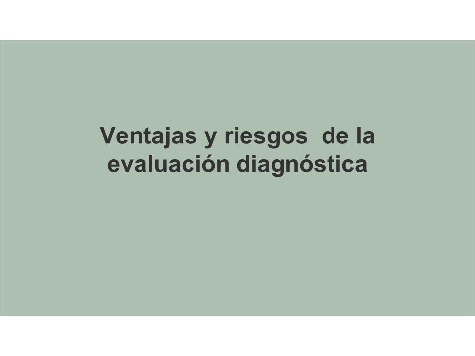 Ventajas y riesgos de la evaluación diagnóstica