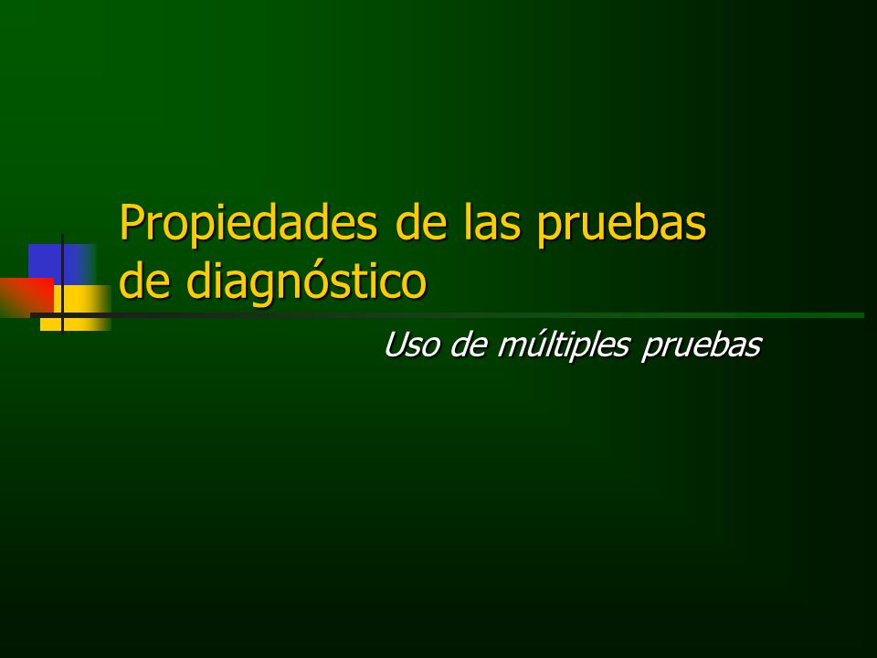 Propiedades de las pruebas de diagnóstico Uso de múltiples pruebas