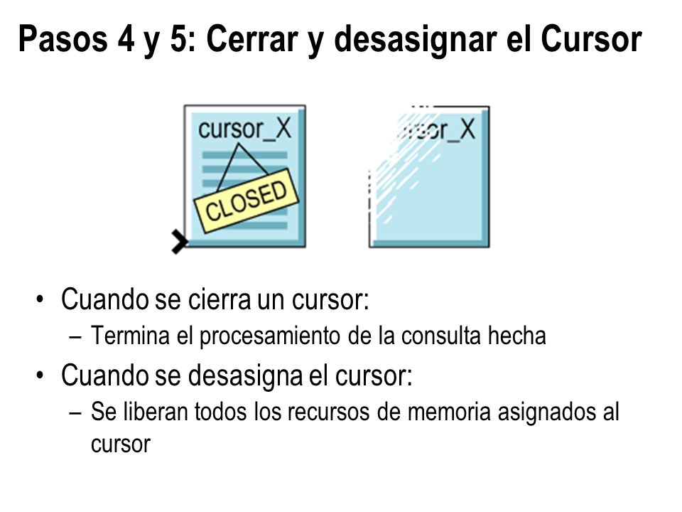 Pasos 4 y 5: Cerrar y desasignar el Cursor