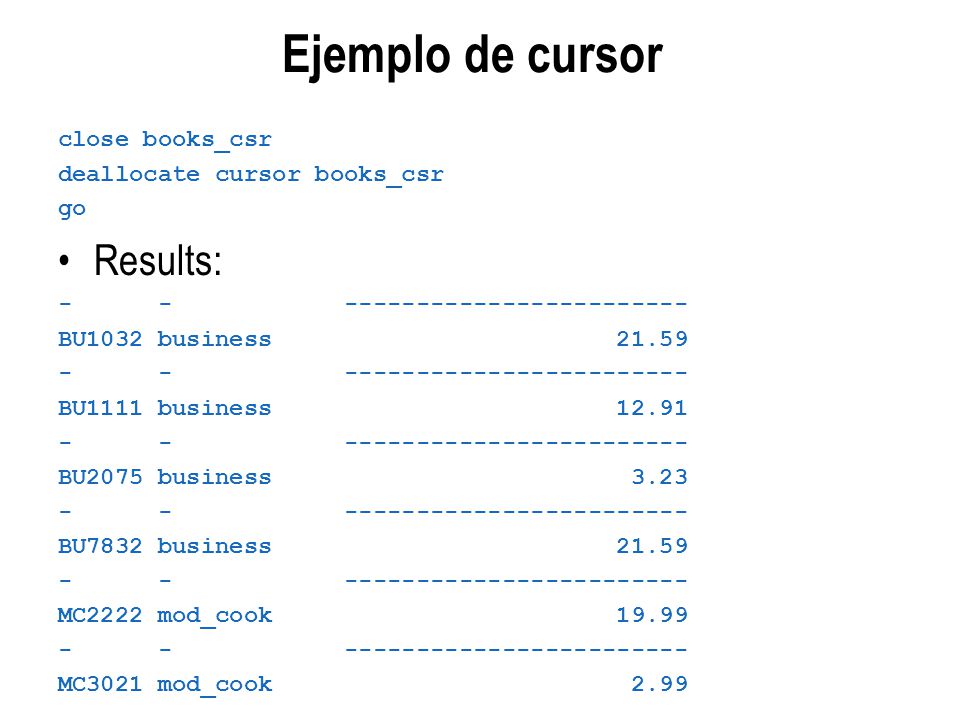 Ejemplo de cursor Results: close books_csr deallocate cursor books_csr