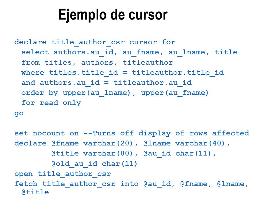 Ejemplo de cursor declare title_author_csr cursor for