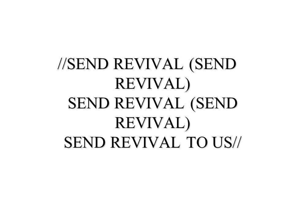//SEND REVIVAL (SEND REVIVAL) SEND REVIVAL (SEND REVIVAL) SEND REVIVAL TO US//