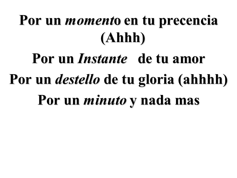 Por un momento en tu precencia (Ahhh) Por un Instante de tu amor
