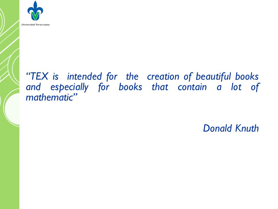 TEX is intended for the creation of beautiful books and especially for books that contain a lot of mathematic
