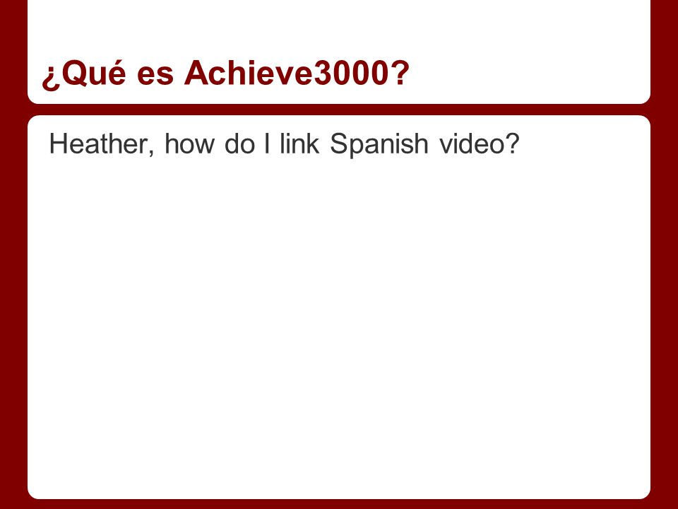 ¿Qué es Achieve3000 Heather, how do I link Spanish video