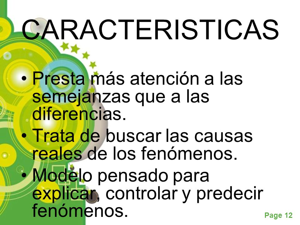 CARACTERISTICAS Presta más atención a las semejanzas que a las diferencias. Trata de buscar las causas reales de los fenómenos.