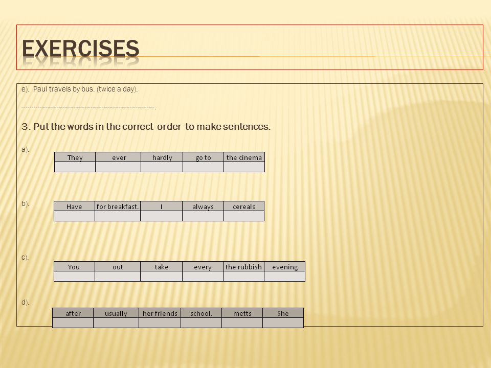 Exercises 3. Put the words in the correct order to make sentences.