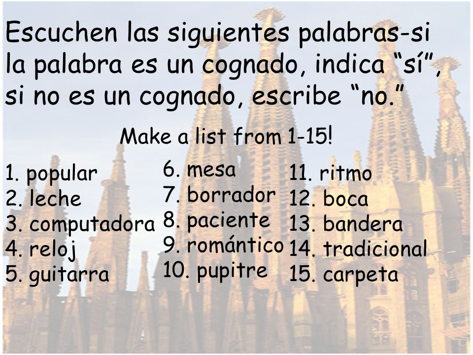 Escuchen las siguientes palabras-si la palabra es un cognado, indica sí , si no es un cognado, escribe no.