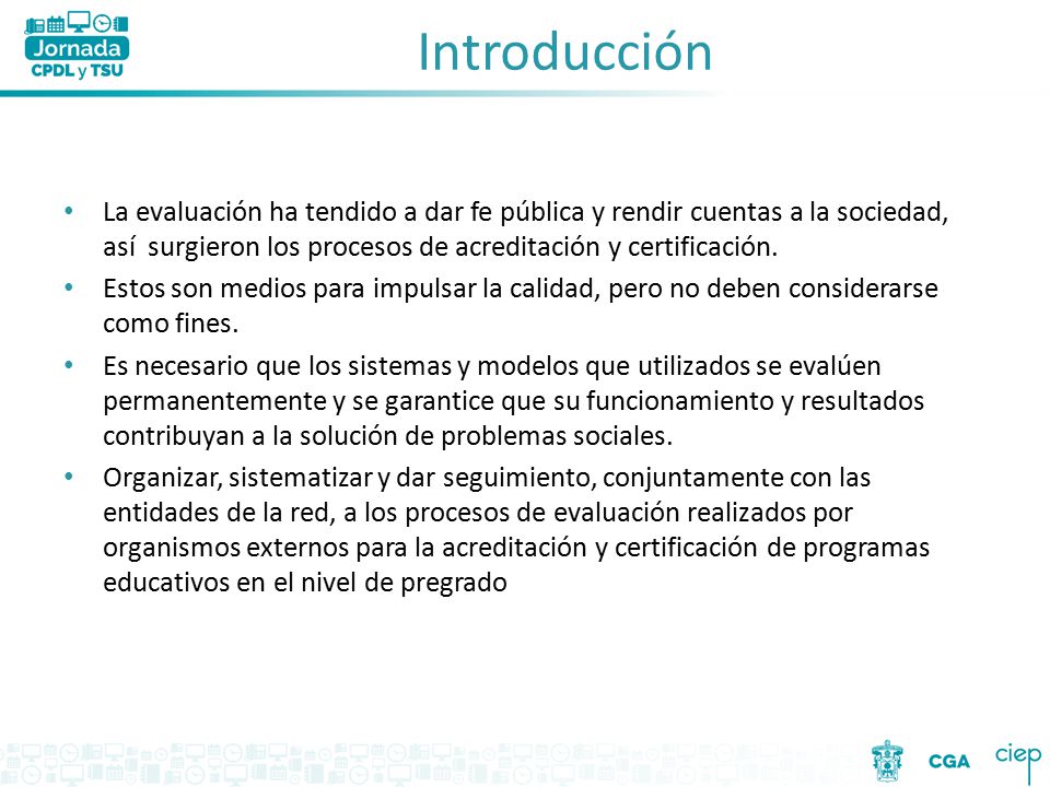 Introducción La evaluación ha tendido a dar fe pública y rendir cuentas a la sociedad, así surgieron los procesos de acreditación y certificación.